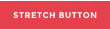 STRETCH BUTTON