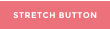 STRETCH BUTTON