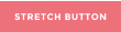 STRETCH BUTTON